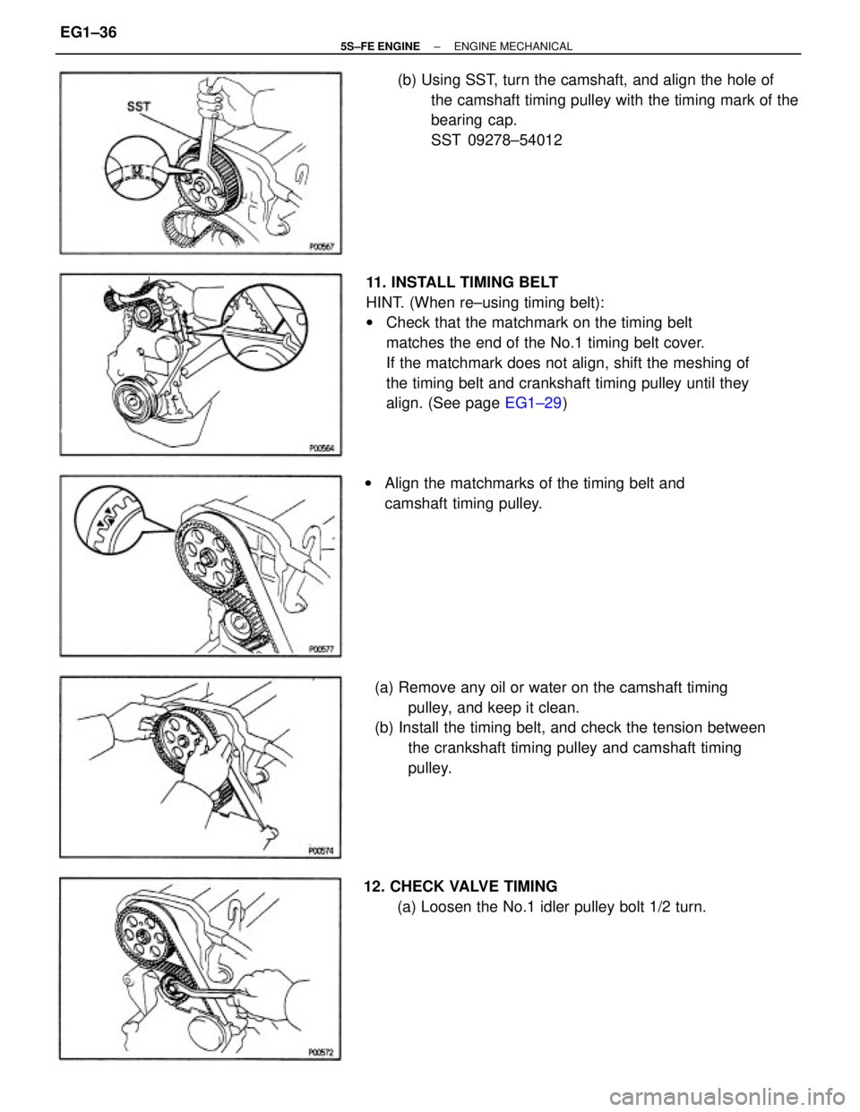TOYOTA CAMRY 2000  Service Manual Online 11. INSTALL TIMING BELT
HINT. (When re±using timing belt):
wCheck that the matchmark on the timing belt
matches the end of the No.1 timing belt cover.
If the matchmark does not align, shift the meshi
