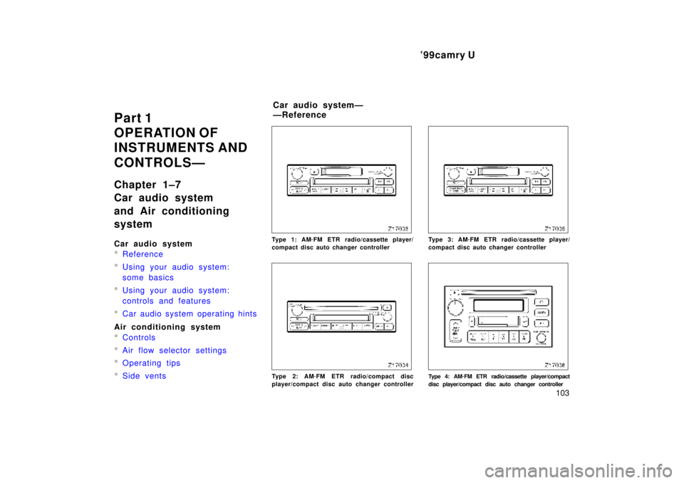 TOYOTA CAMRY 2000  Service Repair Manual 99camry U
103
Part 1
OPERATION OF 
INSTRUMENTS AND 
CONTROLSÐ
Chapter 1±7
Car audio system
and Air conditioning
system
Car audio system
Reference
Using your audio system:
some basics
Using your 