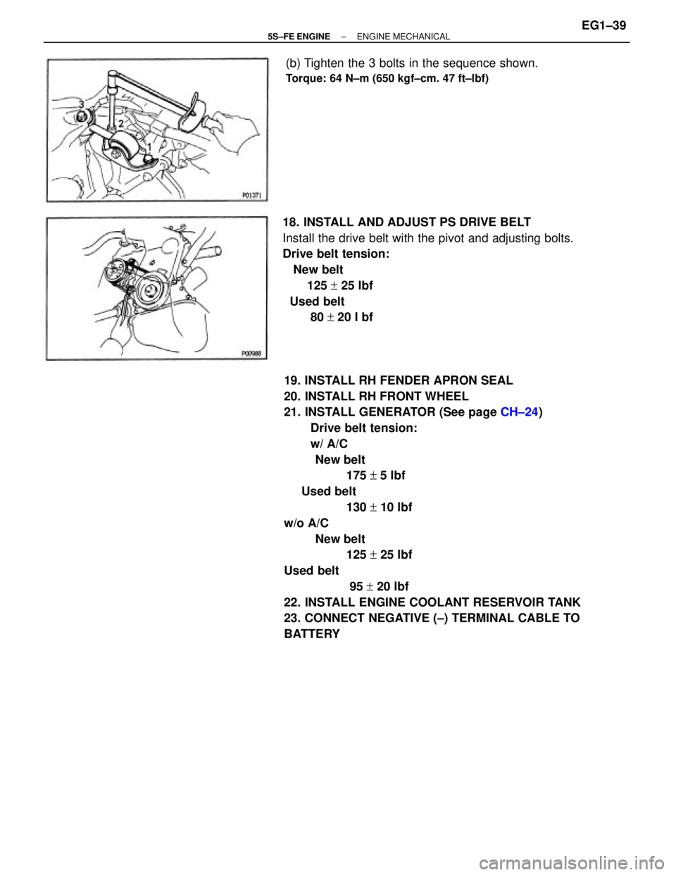 TOYOTA CAMRY 2000  Service Manual Online 19. INSTALL RH FENDER APRON SEAL
20. INSTALL RH FRONT WHEEL
21. INSTALL GENERATOR (See page CH±24)
Drive belt tension:
w/ A/C
         New belt
                  175 + 5 lbf
     Used belt
          