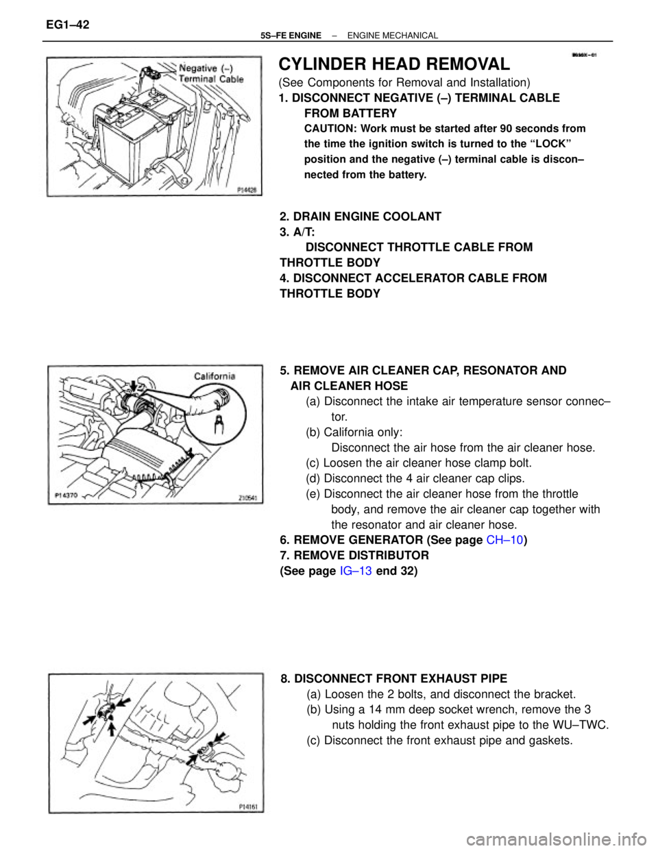 TOYOTA CAMRY 2000  Service Owners Manual 5. REMOVE AIR CLEANER CAP, RESONATOR AND
   AIR CLEANER HOSE
(a) Disconnect the intake air temperature sensor connec±
tor.
(b) California only:
Disconnect the air hose from the air cleaner hose.
(c) 