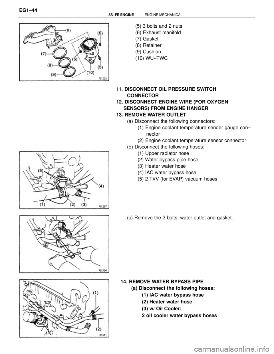 TOYOTA CAMRY 2000  Service Owners Manual 11. DISCONNECT OIL PRESSURE SWITCH
CONNECTOR
12. DISCONNECT ENGINE WIRE (FOR OXYGEN
     SENSORS) FROM ENGINE HANGER
13. REMOVE WATER OUTLET
(a) Disconnect the following connectors:
(1) Engine coolant