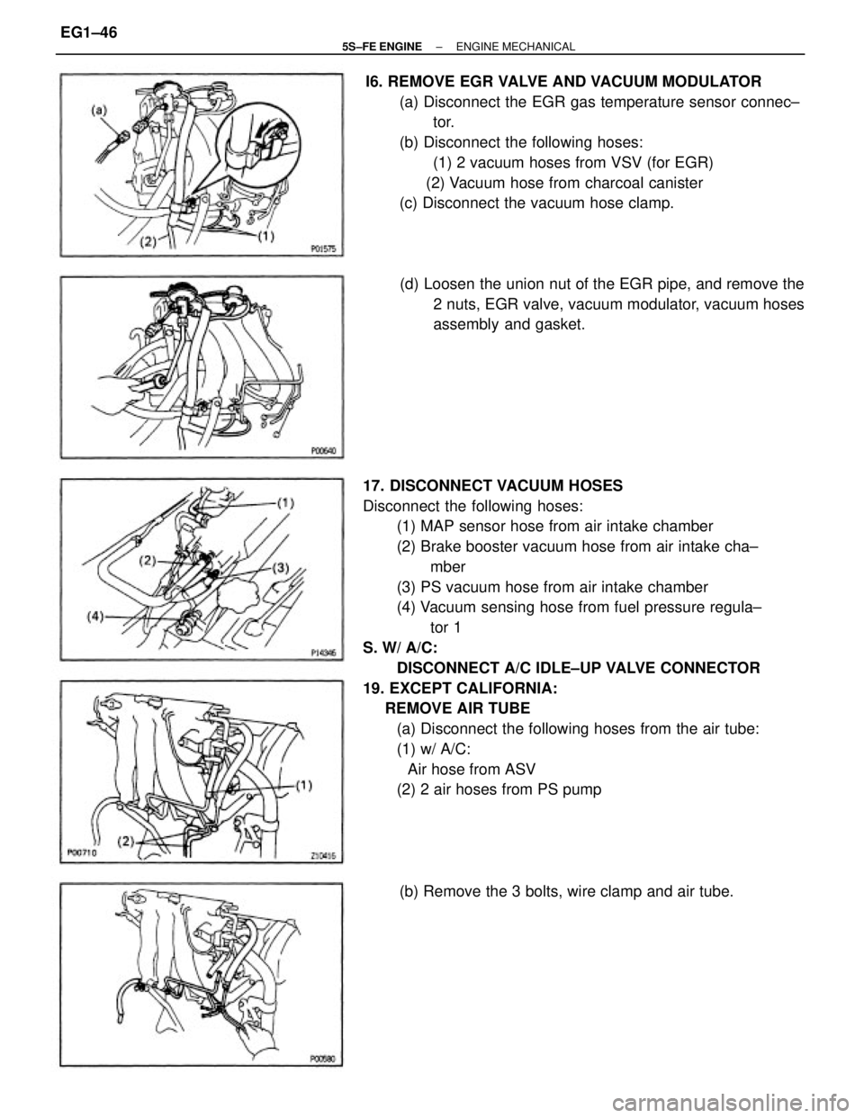 TOYOTA CAMRY 2000  Service Owners Manual 17. DISCONNECT VACUUM HOSES
Disconnect the following hoses:
(1) MAP sensor hose from air intake chamber
(2) Brake booster vacuum hose from air intake cha±
mber
(3) PS vacuum hose from air intake cham