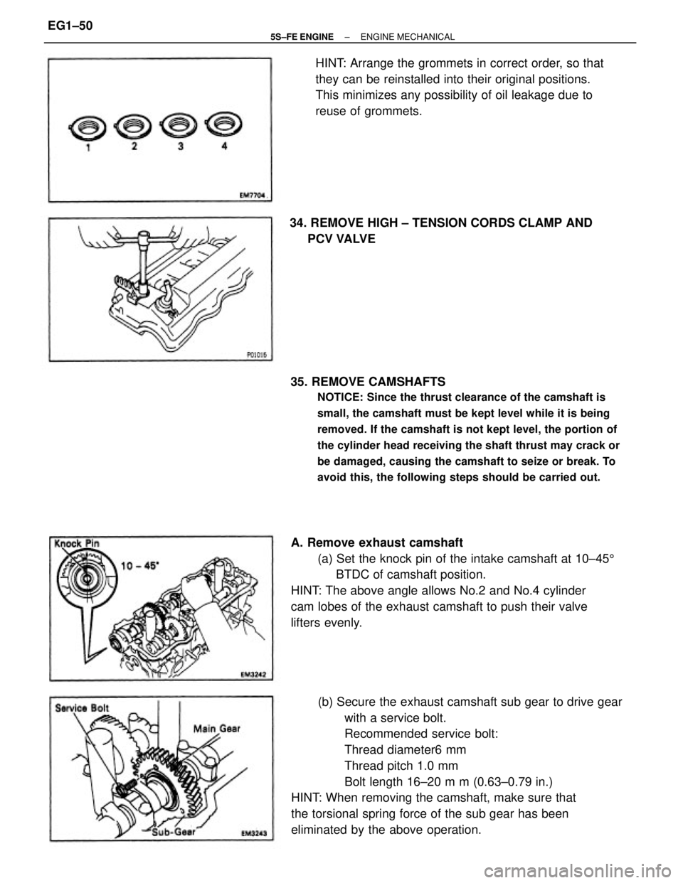 TOYOTA CAMRY 2000  Service Owners Manual (b) Secure the exhaust camshaft sub gear to drive gear
with a service bolt.
Recommended service bolt:
Thread diameter6 mm
Thread pitch 1.0 mm
Bolt length 16±20 m m (0.63±0.79 in.)
HINT: When removin