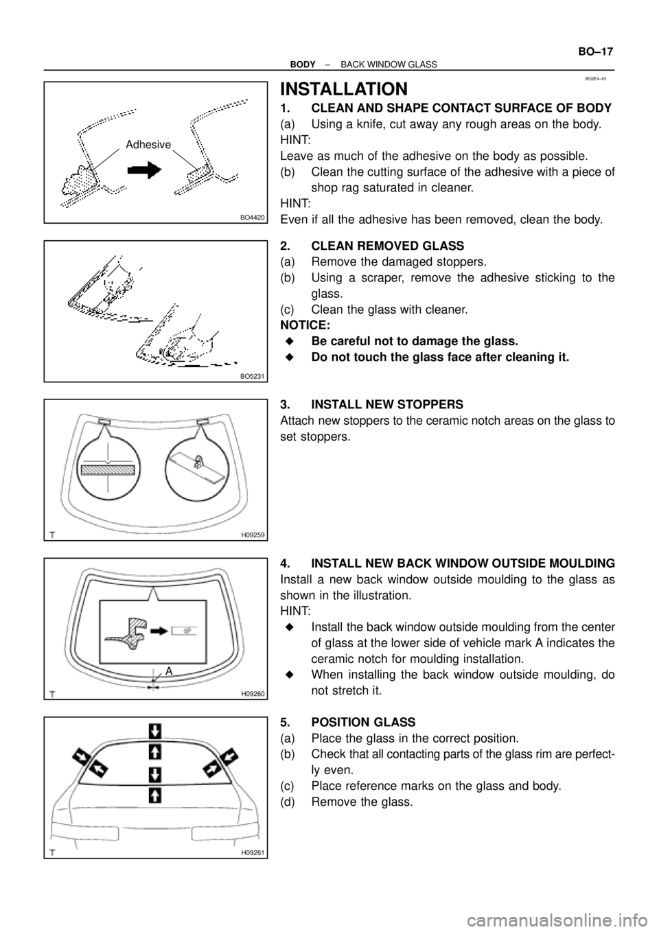 TOYOTA CAMRY 1999  Service Repair Manual BO2E4±01
BO4420
Adhesive
BO5231
H09259
H09260
A
H09261
± BODYBACK WINDOW GLASS
BO±17
INSTALLATION
1. CLEAN AND SHAPE CONTACT SURFACE OF BODY
(a) Using a knife, cut away any rough areas on the body.