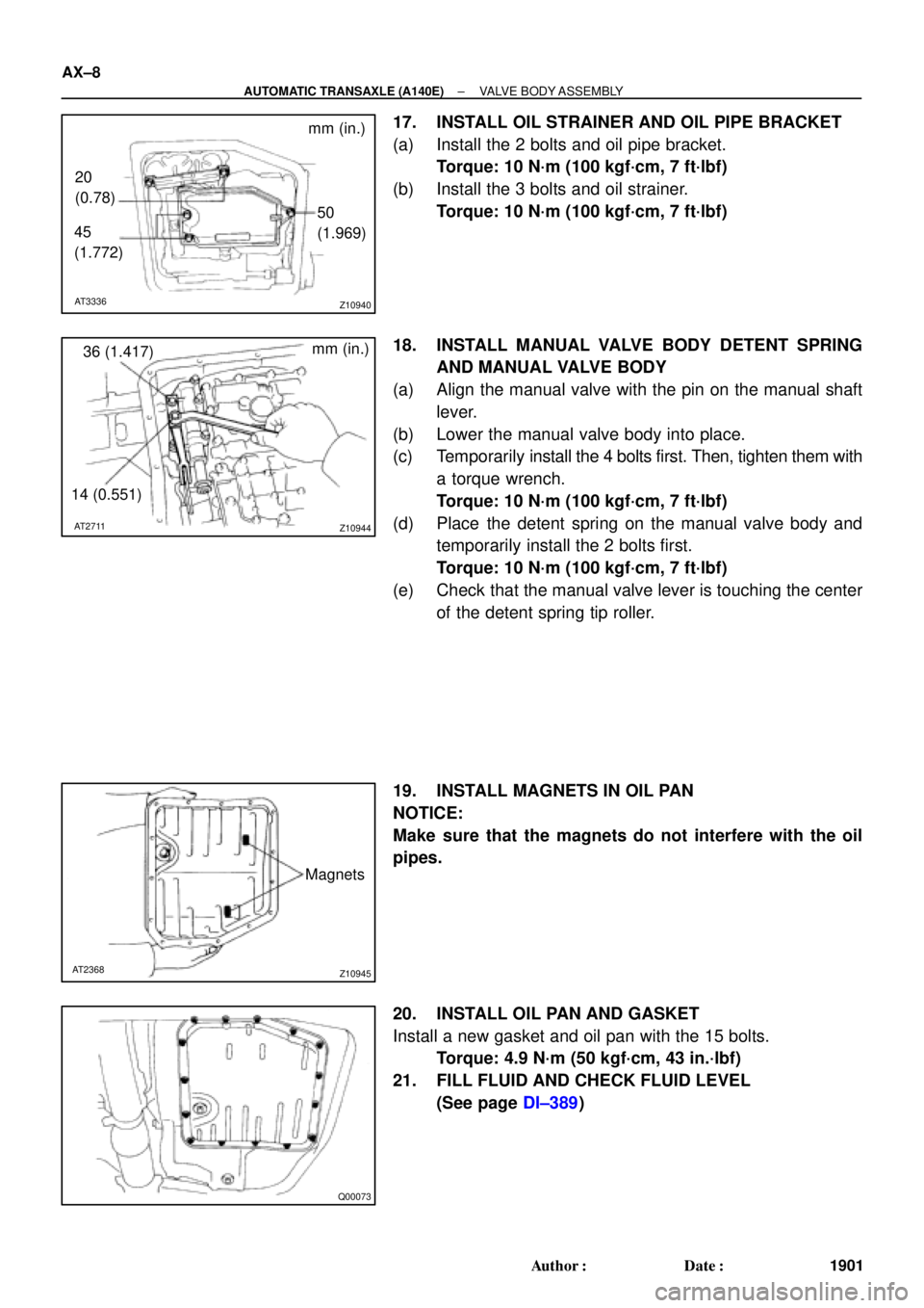 TOYOTA CAMRY 1999  Service Repair Manual Z10940
mm (in.)
20
(0.78)
45
(1.772)50
(1.969)
AT3336
Z10944
mm (in.)
36 (1.417)
14 (0.551)
AT2711
Z10945
Magnets
AT2368
Q00073
AX±8
± AUTOMATIC TRANSAXLE (A140E)VALVE BODY ASSEMBLY
1901 Author: Da
