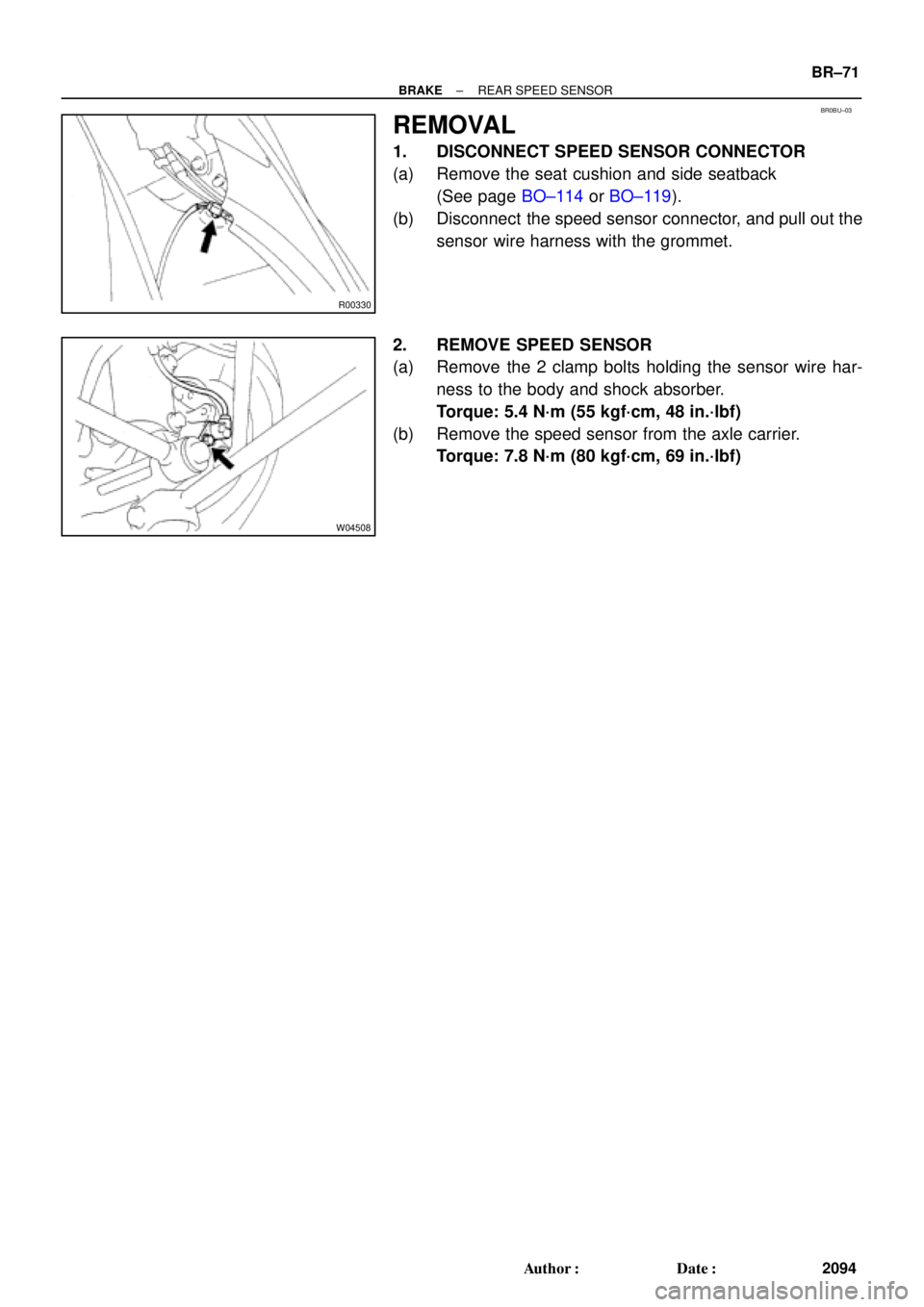TOYOTA CAMRY 1999  Service Repair Manual BR0BU±03
R00330
W04508
± BRAKEREAR SPEED SENSOR
BR±71
2094 Author: Date:
REMOVAL
1. DISCONNECT SPEED SENSOR CONNECTOR
(a) Remove the seat cushion and side seatback
(See page BO±114 or BO±119).
