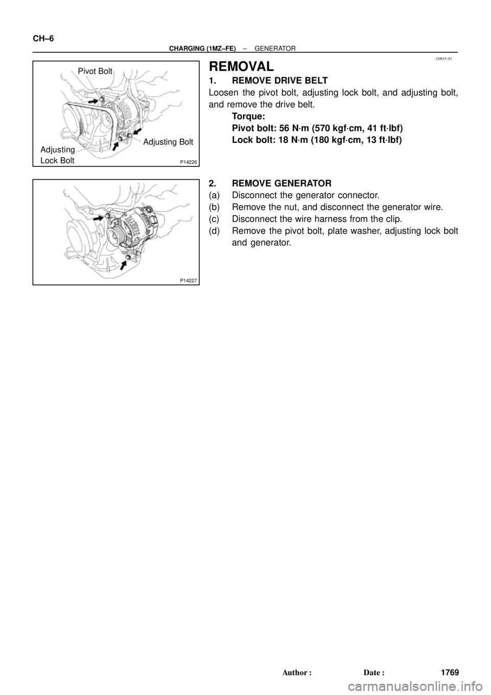 TOYOTA CAMRY 1999  Service Repair Manual CH01F±01
P14226
Pivot Bolt
Adjusting
Lock BoltAdjusting Bolt
P14227
CH±6
± CHARGING (1MZ±FE)GENERATOR
1769 Author: Date:
REMOVAL
1. REMOVE DRIVE BELT
Loosen  the pivot bolt, adjusting lock bolt,