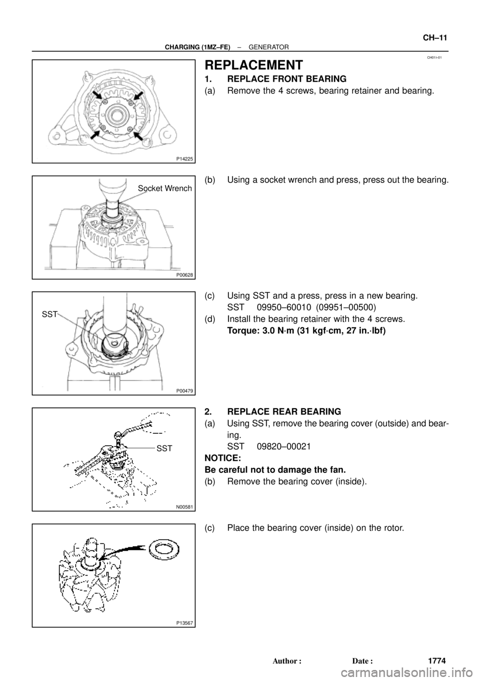 TOYOTA CAMRY 1999  Service Repair Manual CH01I±01
P14225
P00628
Socket Wrench
P00479
SST
N00581
SST
P13567
± CHARGING (1MZ±FE)GENERATOR
CH±11
1774 Author: Date:
REPLACEMENT
1. REPLACE FRONT BEARING
(a) Remove the 4 screws, bearing reta