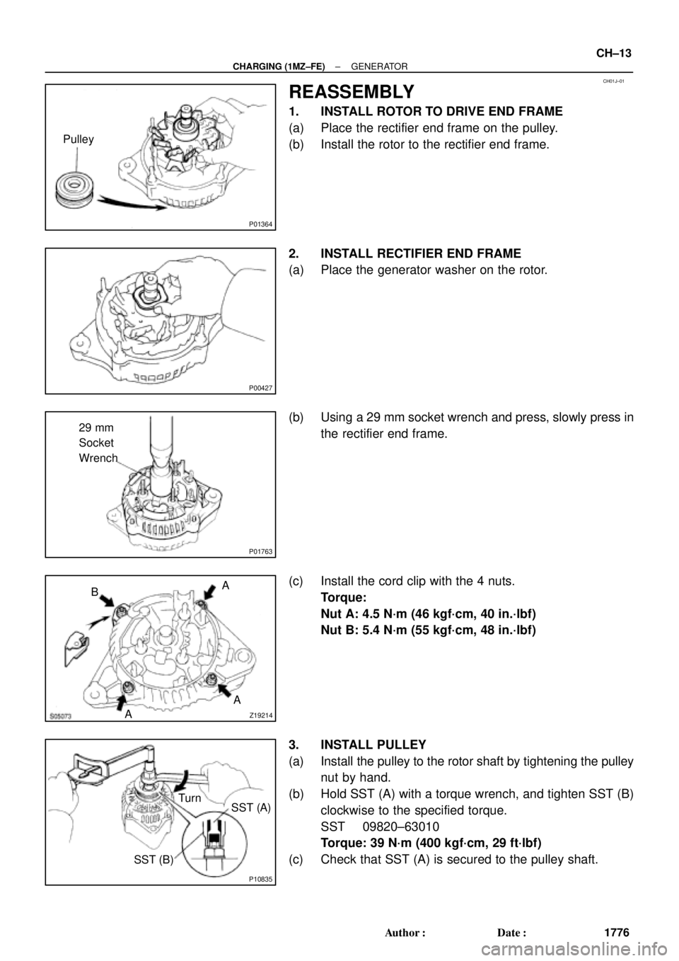TOYOTA CAMRY 1999  Service Repair Manual CH01J±01
P01364
Pulley
P00427
P01763
29 mm
Socket
Wrench
Z19214AA A
B
P10835
Turn
SST (A)
SST (B)
± CHARGING (1MZ±FE)GENERATOR
CH±13
1776 Author: Date:
REASSEMBLY
1. INSTALL ROTOR TO DRIVE END F