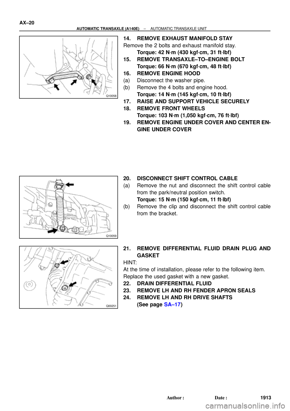 TOYOTA CAMRY 1999  Service Repair Manual Q10058
Q10059
Q00251
AX±20
± AUTOMATIC TRANSAXLE (A140E)AUTOMATIC TRANSAXLE UNIT
1913 Author: Date:
14. REMOVE EXHAUST MANIFOLD STAY
Remove the 2 bolts and exhaust manifold stay.
Torque: 42 N´m (