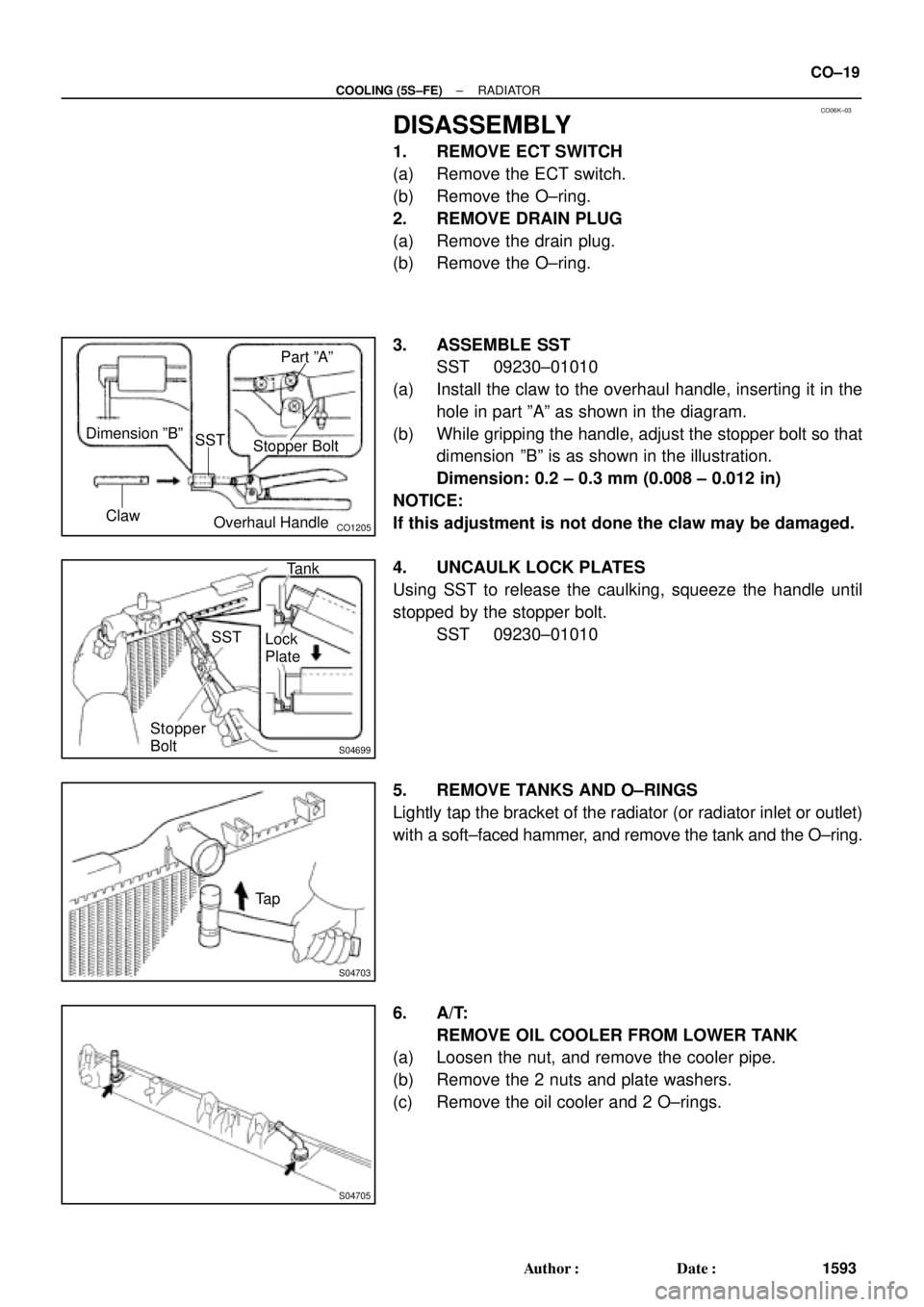 TOYOTA CAMRY 1999  Service Repair Manual CO06K±03
CO1205
Dimension ºBº
Overhaul HandleStopper Bolt SSTPart ºAº
Claw
S04699
Stopper
BoltSSTTank
Lock
Plate
S04703
Ta p
S04705
± COOLING (5S±FE)RADIATOR
CO±19
1593 Author: Date:
DISASSE