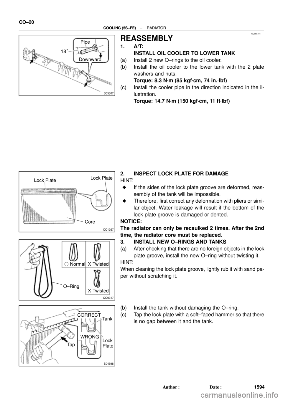 TOYOTA CAMRY 1999  Service Repair Manual CO06L±04
S05307
DownwardPipe
18°
CO1267
Lock Plate
CoreLock Plate
CO0317
 Normal
O±RingX Twisted
X Twisted
S04698
Ta pWRONG
CORRECT
Tank
Lock
Plate CO±20
± COOLING (5S±FE)RADIATOR
1594 Author: