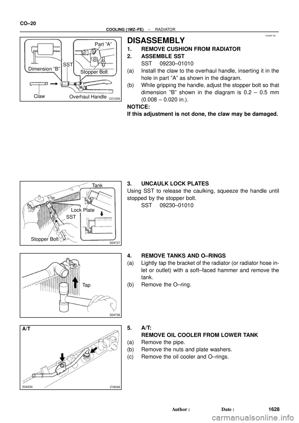 TOYOTA CAMRY 1999  Service Repair Manual CO03P±03
CO1205Overhaul HandleStopper Bolt Dimension ºBº
ClawPart ºAº
SST
S04737Stopper BoltLock Plate
SSTTank
S04738
Ta p
Z18546
A/T CO±20
± COOLING (1MZ±FE)RADIATOR
1628 Author: Date:
DISA