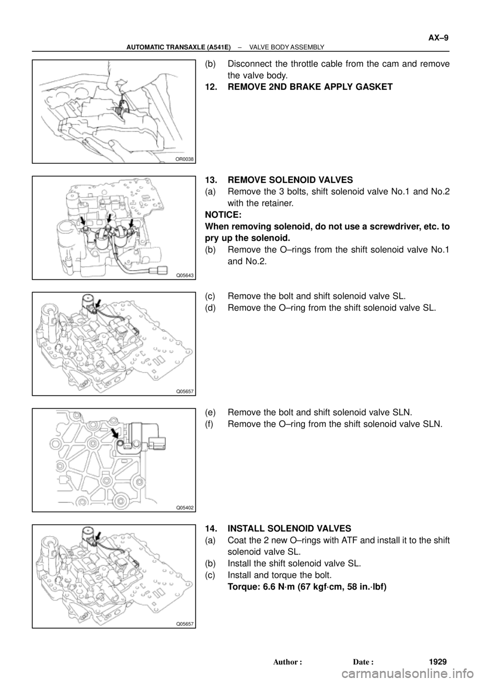 TOYOTA CAMRY 1999  Service Repair Manual OR0038
Q05643
Q05657
Q05402
Q05657
± AUTOMATIC TRANSAXLE (A541E)VALVE BODY ASSEMBLY
AX±9
1929 Author: Date:
(b) Disconnect  the throttle cable from the cam and remove
the valve body.
12. REMOVE 2N