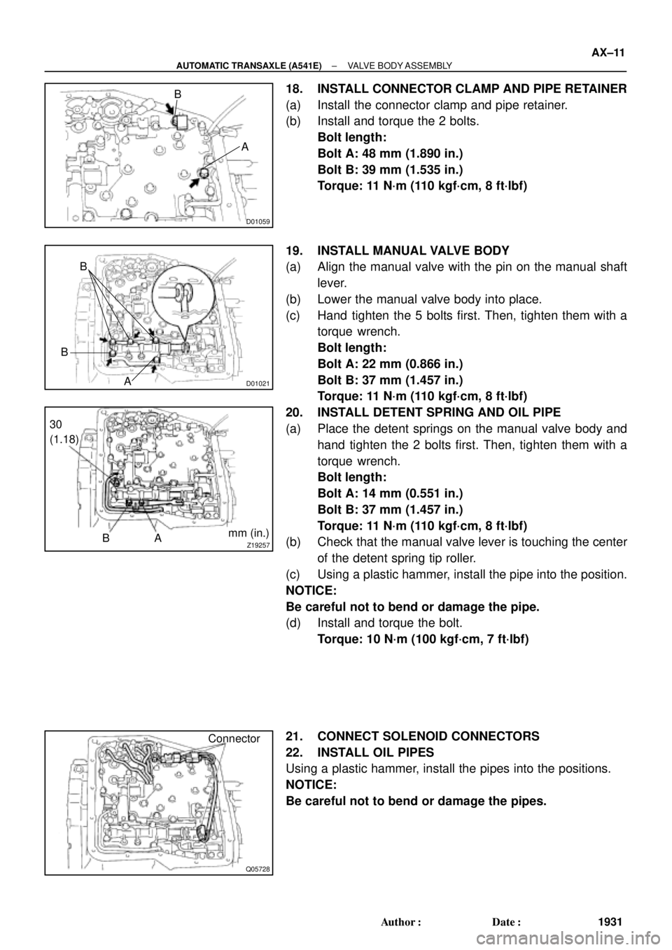TOYOTA CAMRY 1999  Service Repair Manual D01059
A
B
D01021
B
B
A
Z19257
30
(1.18)
BAmm (in.)
Q05728
Connector
± AUTOMATIC TRANSAXLE (A541E)VALVE BODY ASSEMBLY
AX±11
1931 Author: Date:
18. INSTALL CONNECTOR CLAMP AND PIPE RETAINER
(a) Ins