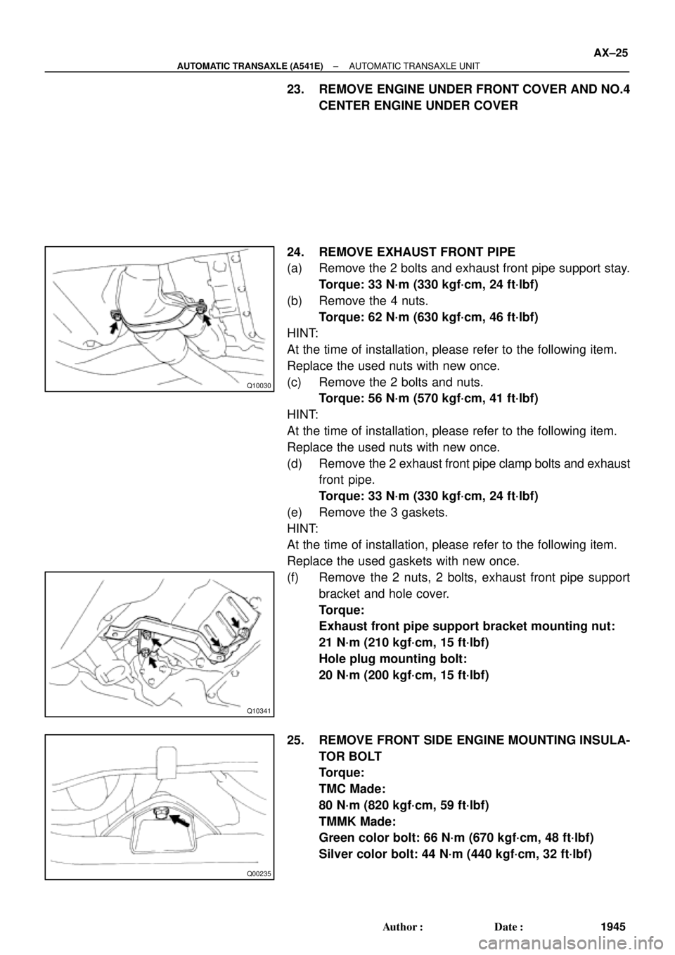 TOYOTA CAMRY 1999  Service Repair Manual Q10030
Q10341
Q00235
± AUTOMATIC TRANSAXLE (A541E)AUTOMATIC TRANSAXLE UNIT
AX±25
1945 Author: Date:
23. REMOVE ENGINE UNDER FRONT COVER AND NO.4
CENTER ENGINE UNDER COVER
24. REMOVE EXHAUST FRONT 