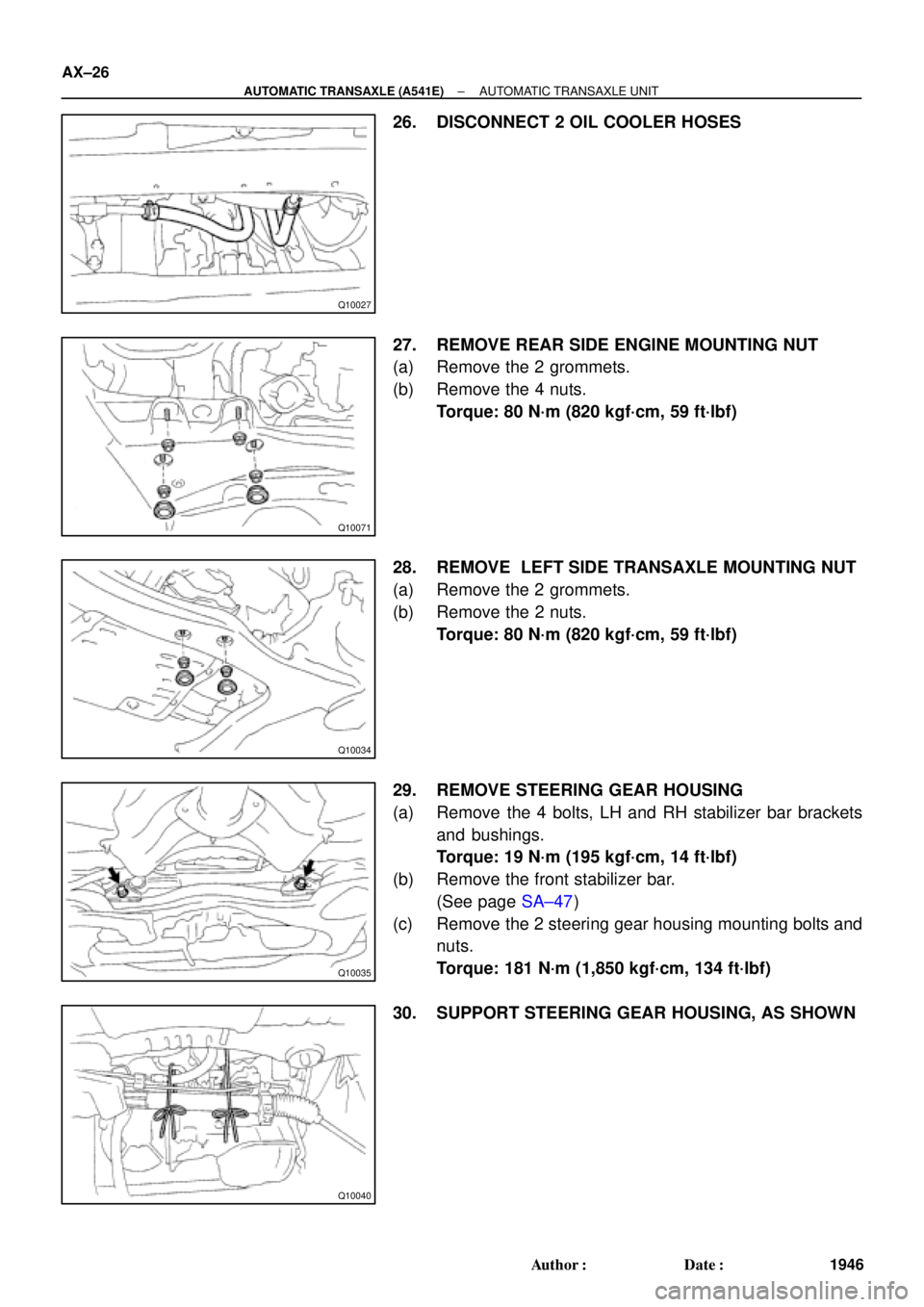 TOYOTA CAMRY 1999  Service Repair Manual Q10027
Q10071
Q10034
Q10035
Q10040
AX±26
± AUTOMATIC TRANSAXLE (A541E)AUTOMATIC TRANSAXLE UNIT
1946 Author: Date:
26. DISCONNECT 2 OIL COOLER HOSES
27. REMOVE REAR SIDE ENGINE MOUNTING NUT
(a) Rem
