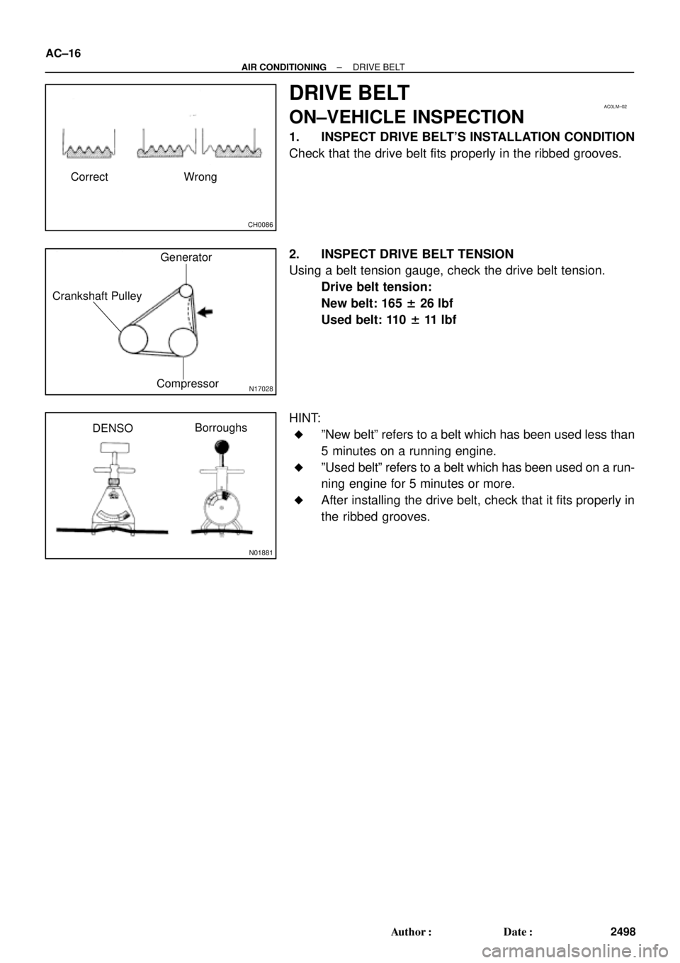 TOYOTA CAMRY 1999  Service Repair Manual CH0086
Correct Wrong
AC0LM±02
N17028
Generator
Crankshaft Pulley
Compressor
N01881
DENSOBorroughs AC±16
± AIR CONDITIONINGDRIVE BELT
2498 Author: Date:
DRIVE BELT
ON±VEHICLE INSPECTION
1. INSPEC