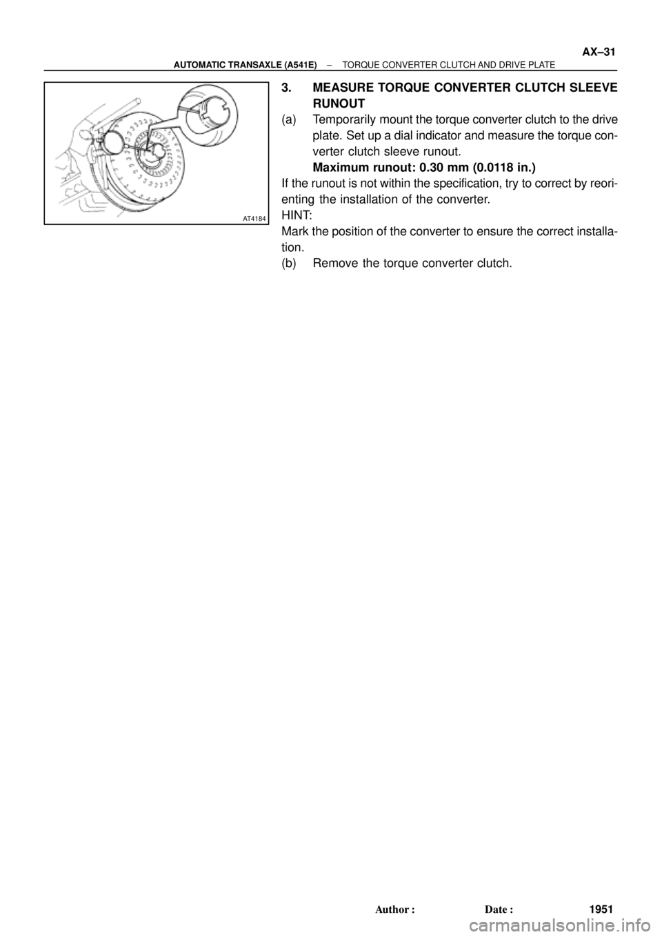 TOYOTA CAMRY 1999  Service Repair Manual AT4184
± AUTOMATIC TRANSAXLE (A541E)TORQUE CONVERTER CLUTCH AND DRIVE PLATE
AX±31
1951 Author: Date:
3. MEASURE TORQUE CONVERTER CLUTCH SLEEVE
RUNOUT
(a) Temporarily mount the torque converter clu