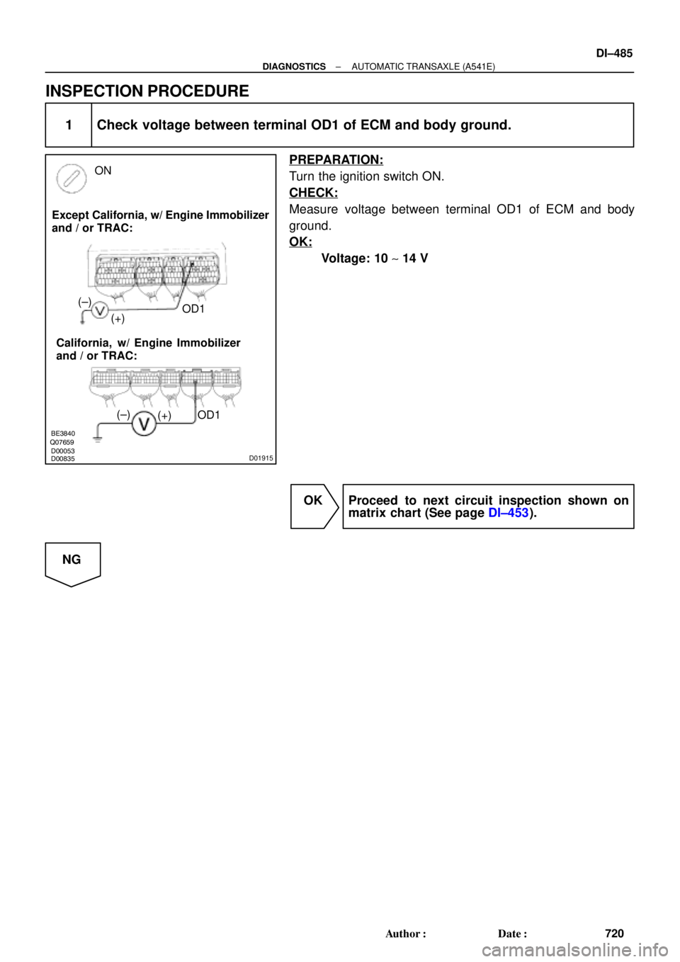 TOYOTA CAMRY 1999  Service Repair Manual BE3840Q07659
D00053
D00835D01915
Except California, w/ Engine Immobilizer
and / or TRAC:
California,  w/ Engine Immobilizer
and / or TRAC:OD1
OD1 ON
(+) (±) (±)
(+)
± DIAGNOSTICSAUTOMATIC TRANSAXLE