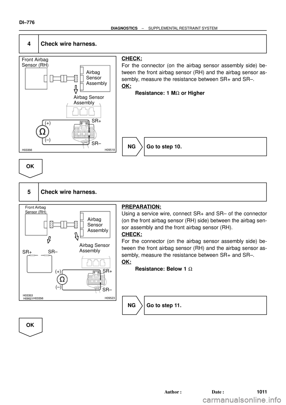 TOYOTA CAMRY 1999  Service Repair Manual H03355H03356H09518
Airbag
Sensor
Assembly Front Airbag
Sensor (RH)
(+)SR+
(±)
SR± Airbag Sensor
Assembly
H03353H09521H03356H09523
Front Airbag
Sensor (RH)
Airbag
Sensor
Assembly
(+)SR+ Airbag Sensor