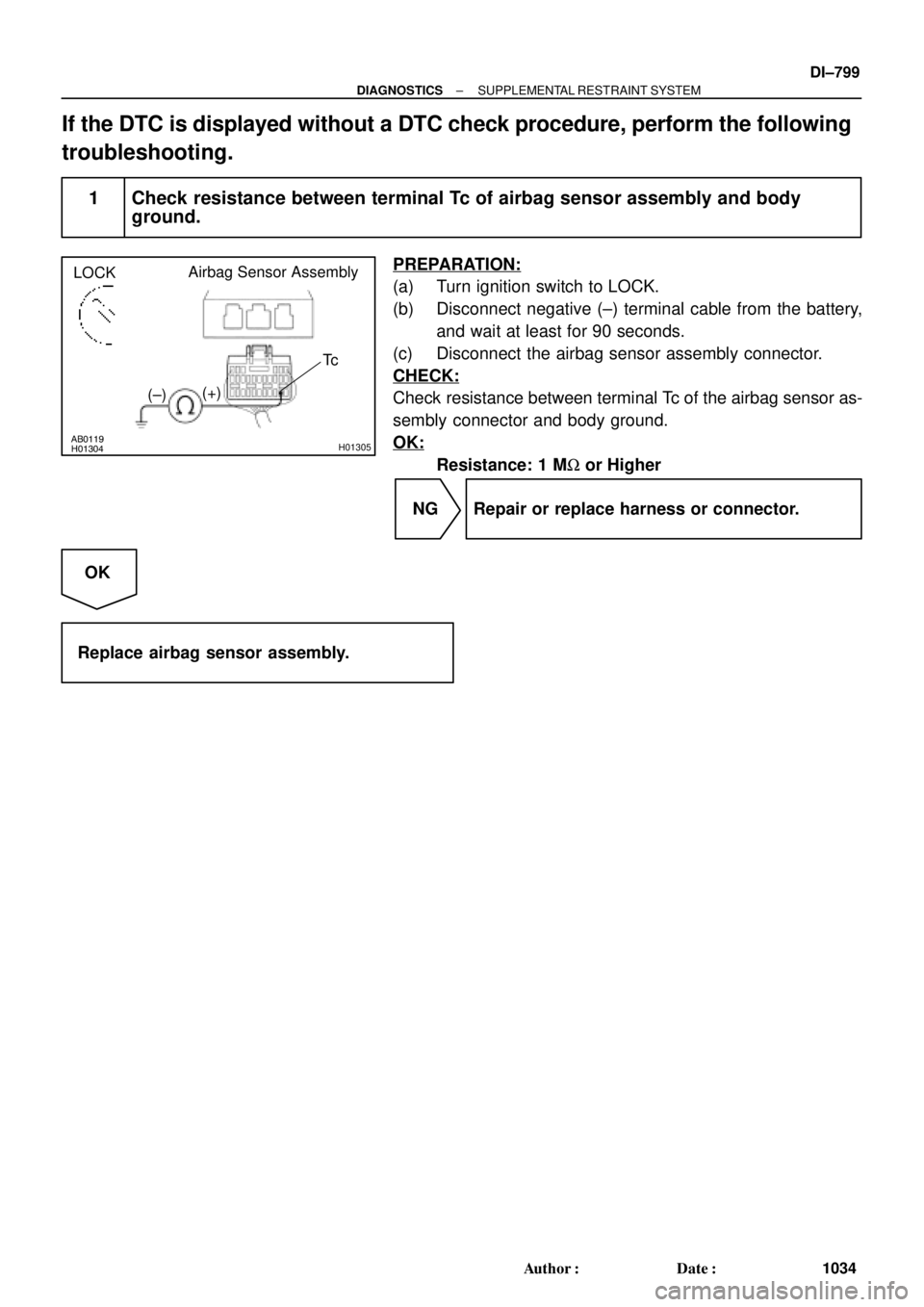 TOYOTA CAMRY 1999  Service Repair Manual AB0119H01304H01305
LOCKAirbag Sensor Assembly
Tc
(+)
(±)
± DIAGNOSTICSSUPPLEMENTAL RESTRAINT SYSTEM
DI±799
1034 Author: Date:
If the DTC is displayed without a DTC check procedure, perform the fo
