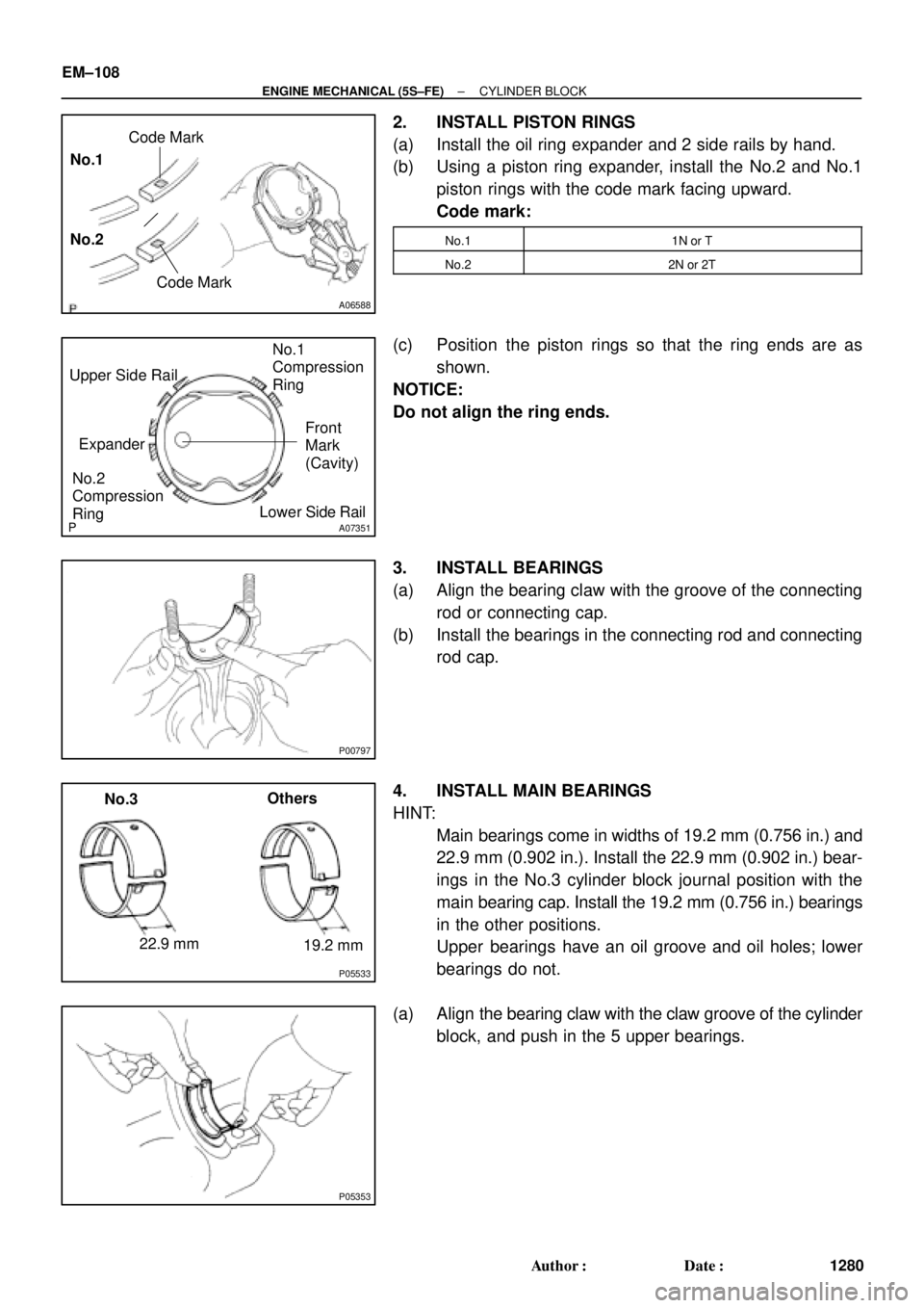 TOYOTA CAMRY 1999  Service Repair Manual A06588
No.1
No.2Code Mark
Code Mark
A07351
Upper Side Rail
ExpanderFront
Mark
(Cavity) No.1
Compression
Ring
No.2
Compression
RingLower Side Rail
P
P00797
P05533
22.9 mm
19.2 mm Others
No.3
P05353
EM