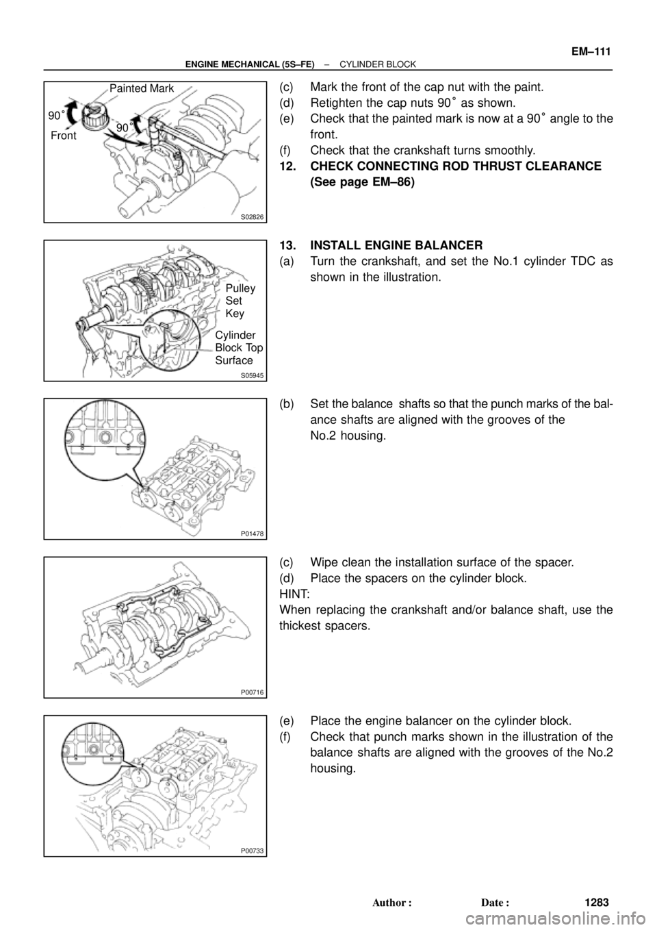 TOYOTA CAMRY 1999  Service Repair Manual S02826
Front 90°Painted Mark
90°
S05945
Pulley 
Set
Key
Cylinder
Block Top
Surface
P01478
P00716
P00733
± ENGINE MECHANICAL (5S±FE)CYLINDER BLOCK
EM±111
1283 Author: Date:
(c) Mark the front of