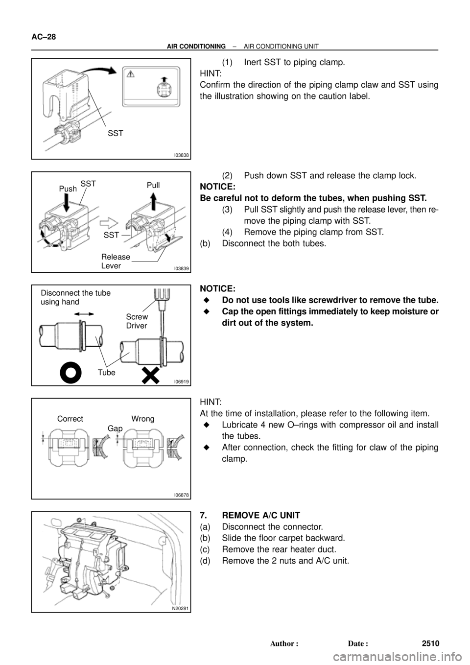 TOYOTA CAMRY 1999  Service Owners Manual I03838
SST
I03839
PushSST
Pull
SST
Release
Lever
I06919
Disconnect the tube
using hand
Screw
Driver
Tube
I06878
Correct Wrong
Gap
N20281
AC±28
± AIR CONDITIONINGAIR CONDITIONING UNIT
2510 Author: D