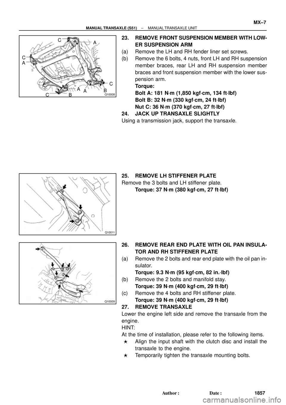 TOYOTA CAMRY 1999  Service Repair Manual Q10008
C
C
A
CBA
ABC A
Q10011
Q10009
± MANUAL TRANSAXLE (S51)MANUAL TRANSAXLE UNIT
MX±7
1857 Author: Date:
23. REMOVE FRONT SUSPENSION MEMBER WITH LOW-
ER SUSPENSION ARM
(a) Remove the LH and RH f