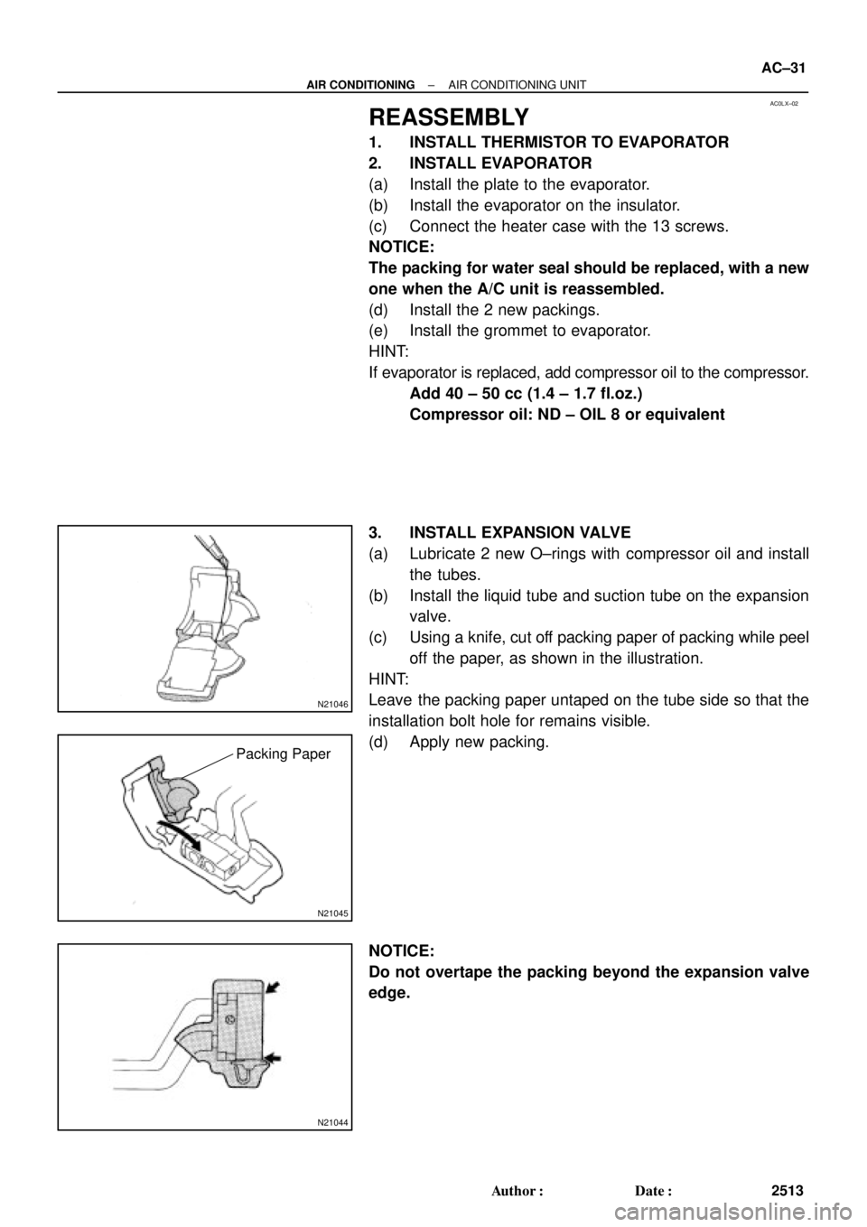 TOYOTA CAMRY 1999  Service Owners Guide AC0LX±02
N21046
N21045
Packing Paper
N21044
± AIR CONDITIONINGAIR CONDITIONING UNIT
AC±31
2513 Author: Date:
REASSEMBLY
1. INSTALL THERMISTOR TO EVAPORATOR
2. INSTALL EVAPORATOR
(a) Install the p