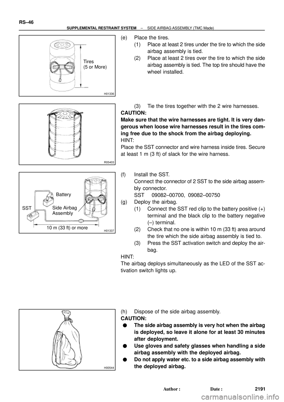 TOYOTA CAMRY 1999  Service Repair Manual H01336
Tires
(5 or More)
R05403
H0133710 m (33 ft) or more SSTBattery
Side Airbag
Assembly
H00544
RS±46
± SUPPLEMENTAL RESTRAINT SYSTEMSIDE AIRBAG ASSEMBLY (TMC Made)
2191 Author: Date:
(e) Place 