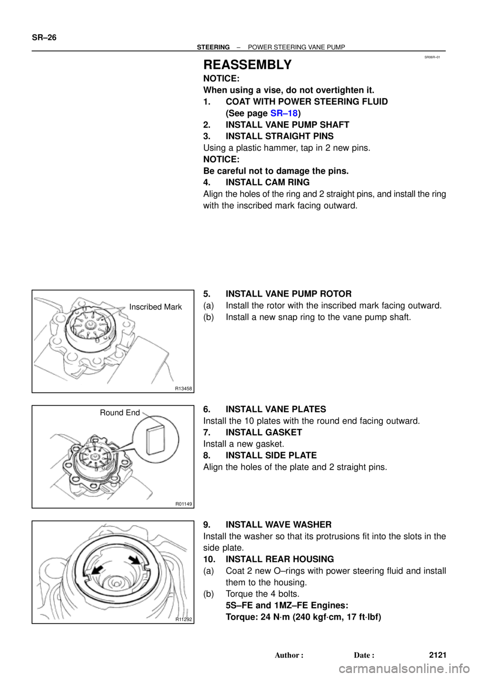 TOYOTA CAMRY 1999  Service Repair Manual SR06R±01
R13458
Inscribed Mark
R01149
Round End
R11292
SR±26
± STEERINGPOWER STEERING VANE PUMP
2121 Author: Date:
REASSEMBLY
NOTICE:
When using a vise, do not overtighten it.
1. COAT WITH POWER 