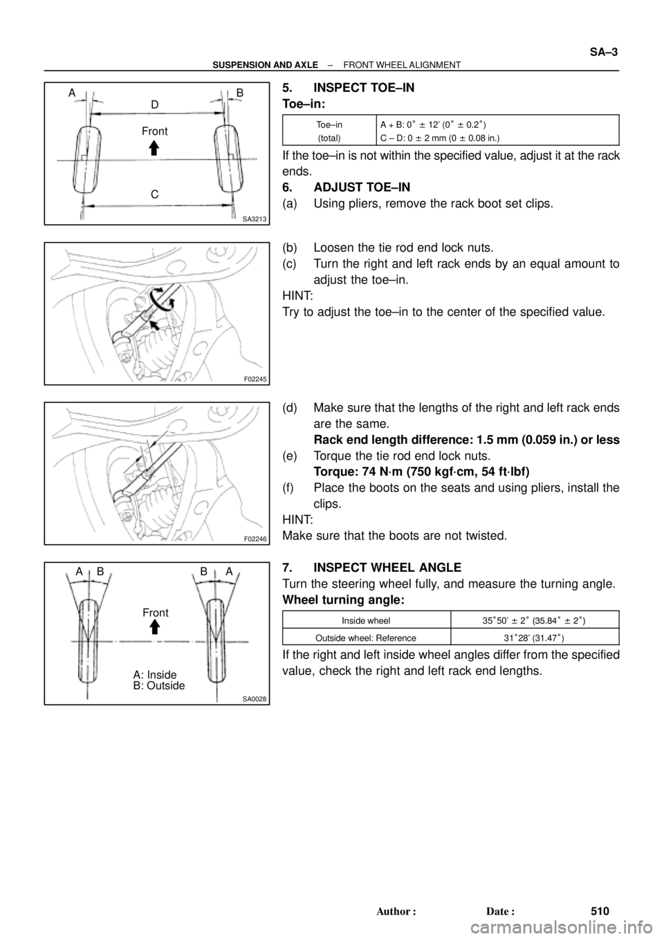 TOYOTA CAMRY 1999  Service Repair Manual SA3213
Front A
DB
C
F02245
F02246
SA0028
Front AB
A B
A: Inside
B: Outside
± SUSPENSION AND AXLEFRONT WHEEL ALIGNMENT
SA±3
510 Author: Date:
5. INSPECT TOE±IN
Toe±in:
Toe±in
(total)A + B: 0° 