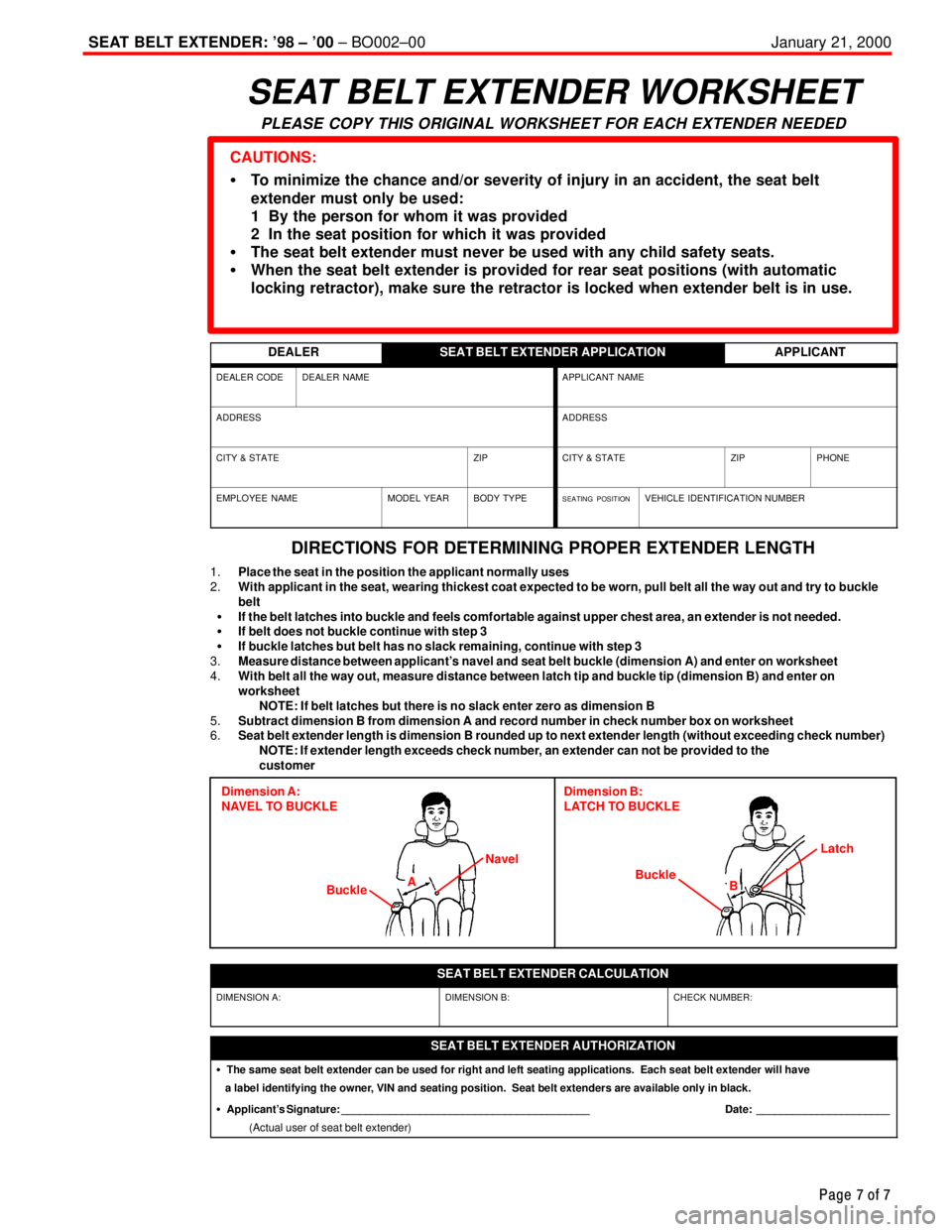 TOYOTA CAMRY 1999  Service Repair Manual SEAT BELT EXTENDER: 98 ± 00 ± BO002±00 January 21, 2000
Page 7 of 7
SEAT BELT EXTENDER WORKSHEET
PLEASE COPY THIS ORIGINAL WORKSHEET FOR EACH EXTENDER NEEDED
CAUTIONS:
�To minimize the chance and