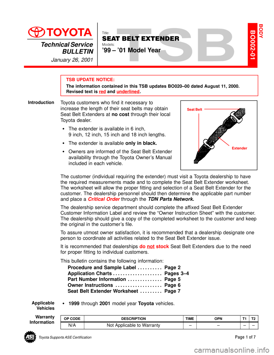 TOYOTA CAMRY 1999  Service Repair Manual Toyota Supports ASE CertificationPage 1 of 7
BO002-01Title:
SEAT BELT EXTENDER
Models:
99 ± 01 Model Year
Technical Service
BULLETIN
January 26, 2001
  
TSB UPDATE NOTICE:
The information contained