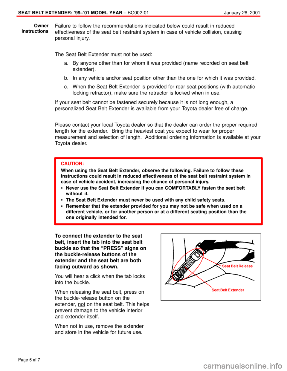 TOYOTA CAMRY 1999  Service Repair Manual SEAT BELT EXTENDER: 99±01 MODEL YEAR ± BO002-01 January 26, 2001
Page 6 of 7
Failure to follow the recommendations indicated below could result in reduced
effectiveness of the seat belt restraint 