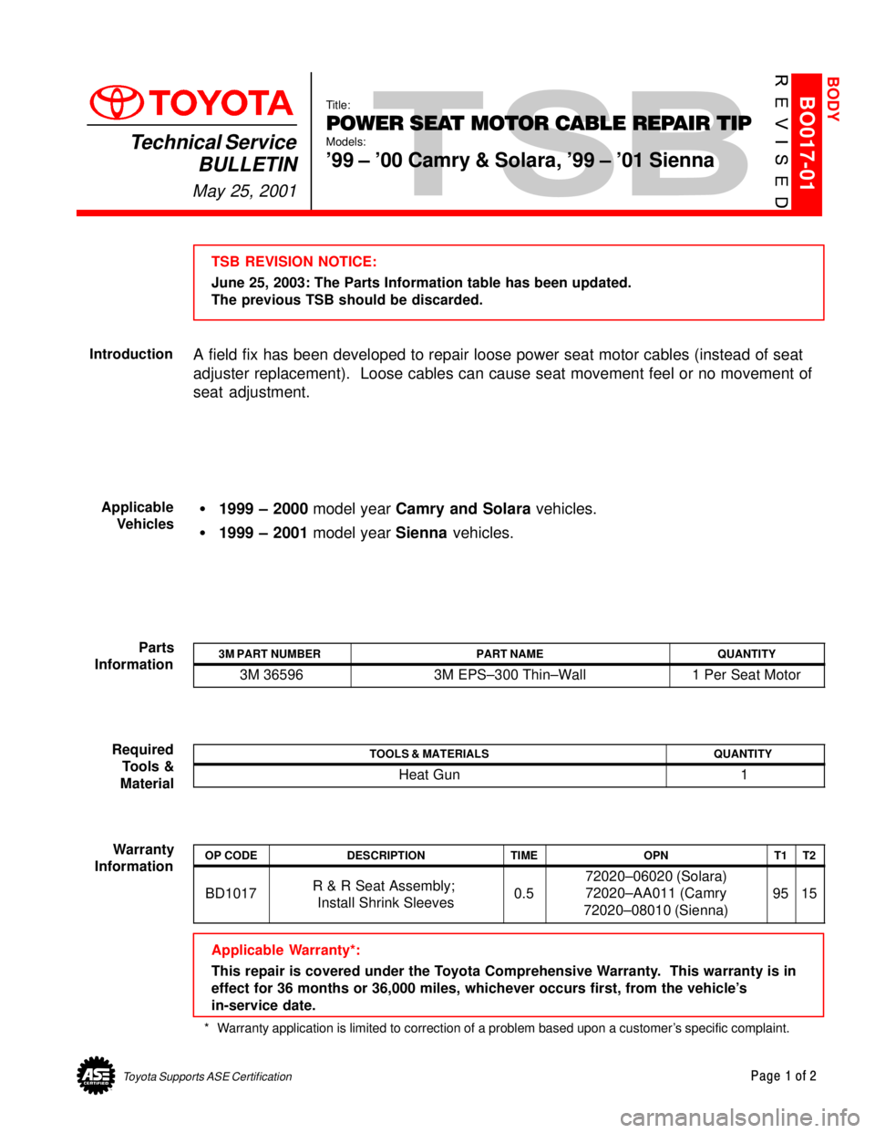 TOYOTA CAMRY 1999  Service Repair Manual Toyota Supports ASE CertificationPage 1 of 2
BO017-01Title:
POWER SEAT MOTOR CABLE REPAIR TIP
Models:
99 ± 00 Camry & Solara, 99 ± 01 Sienna
Technical Service
BULLETIN
May 25, 2001
  
TSB REVISI