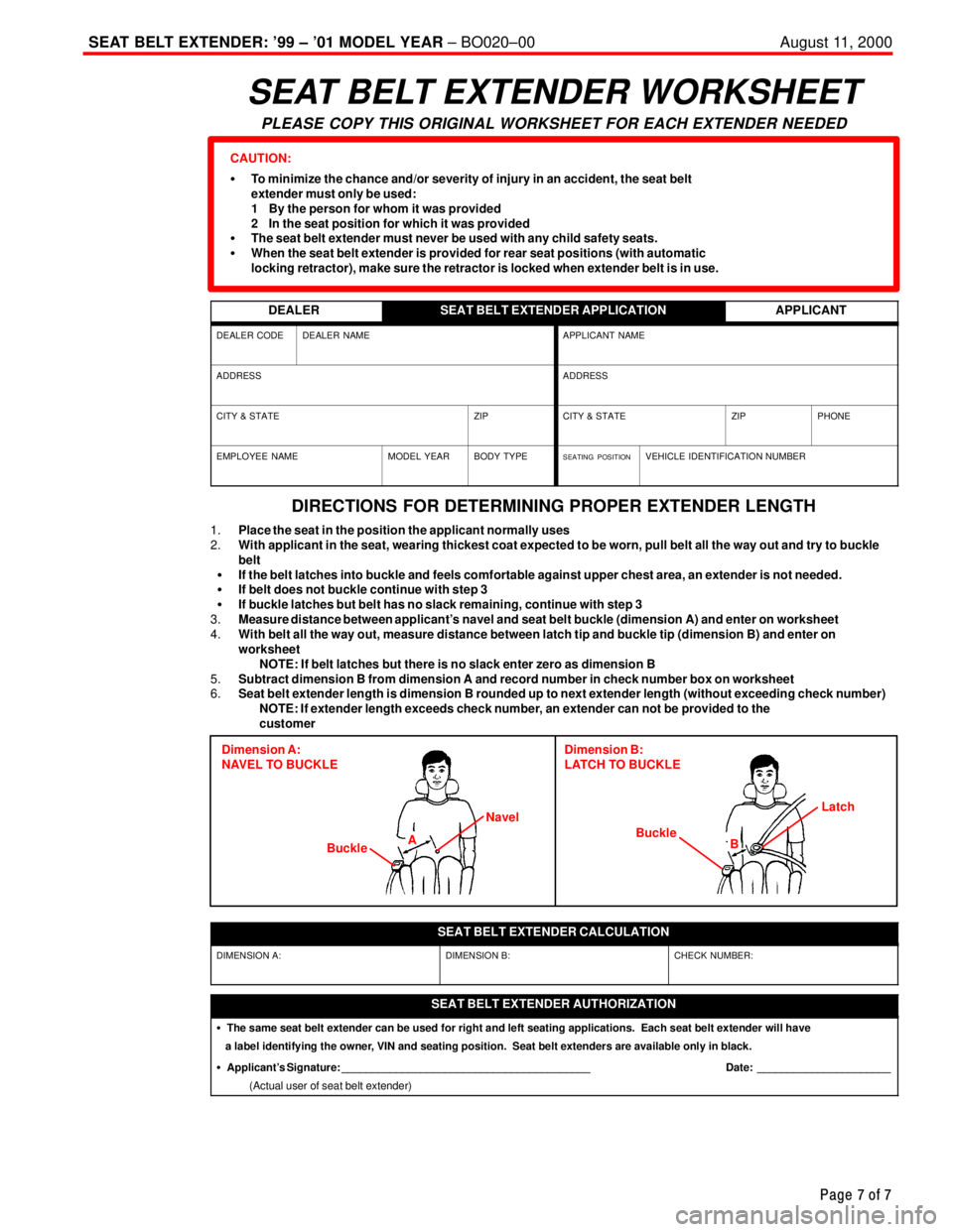TOYOTA CAMRY 1999  Service Repair Manual SEAT BELT EXTENDER: 99 ± 01 MODEL YEAR ± BO020±00 August 11, 2000
Page 7 of 7
SEAT BELT EXTENDER WORKSHEET
PLEASE COPY THIS ORIGINAL WORKSHEET FOR EACH EXTENDER NEEDED
CAUTION:
�To minimize the c