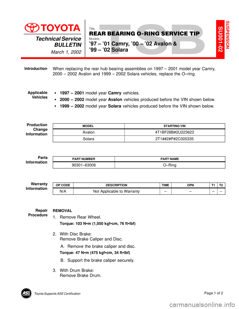 TOYOTA CAMRY 1999  Service Repair Manual Toyota Supports ASE CertificationPage 1 of 2
SU001-02Title:
REAR BEARING O-RING SERVICE TIP
Models:
97 ± 01 Camry, 00 ± 02 Avalon & 
99 ± 02 Solara
Technical Service
BULLETIN
March 1, 2002
  