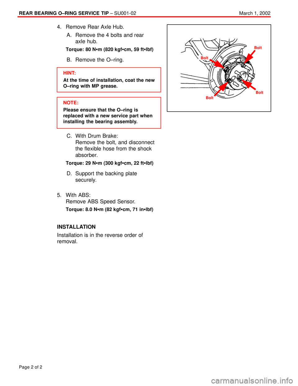 TOYOTA CAMRY 1999  Service Repair Manual REAR BEARING O±RING SERVICE TIP ± SU001-02March 1, 2002
Page 2 of 2
4. Remove Rear Axle Hub.
A. Remove the 4 bolts and rear 
axle hub.
Torque: 80 N�m (820 kgf�cm, 59 ft�lbf)
B. Remove the O±ring.
H