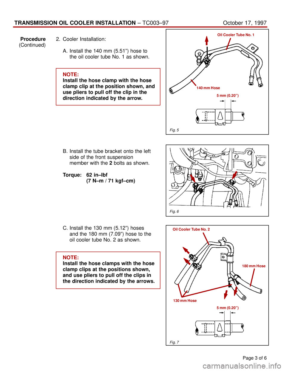 TOYOTA CAMRY 1999 Service Repair Manual Page 3 of 6
TRANSMISSION OIL COOLER INSTALLATION ± TC003±97 October 17, 1997
Procedure2. Cooler Installation:
(Continued)
A. Install the 140 mm (5.51º) hose to
the oil cooler tube No. 1 as shown.
N TOYOTA CAMRY 1999 Service Repair Manual Page 3 of 6
TRANSMISSION OIL COOLER INSTALLATION ± TC003±97 October 17, 1997
Procedure2. Cooler Installation:
(Continued)
A. Install the 140 mm (5.51º) hose to
the oil cooler tube No. 1 as shown.
N