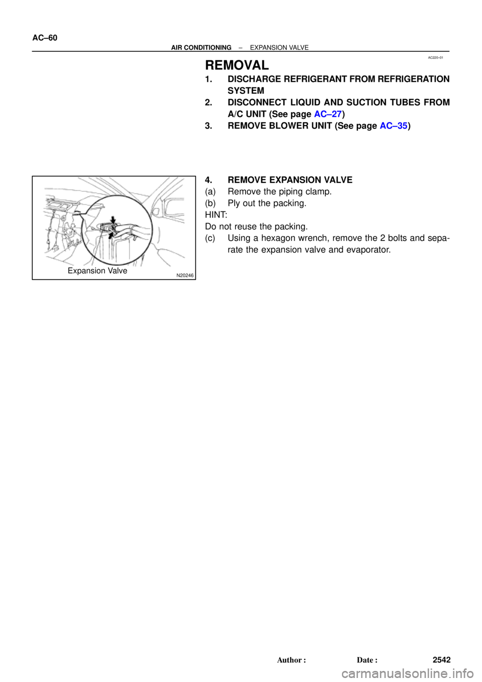 TOYOTA CAMRY 1999  Service Manual PDF AC220±01
N20246Expansion Valve AC±60
± AIR CONDITIONINGEXPANSION VALVE
2542 Author: Date:
REMOVAL
1. DISCHARGE REFRIGERANT FROM REFRIGERATION
SYSTEM
2. DISCONNECT LIQUID AND SUCTION TUBES FROM
A/