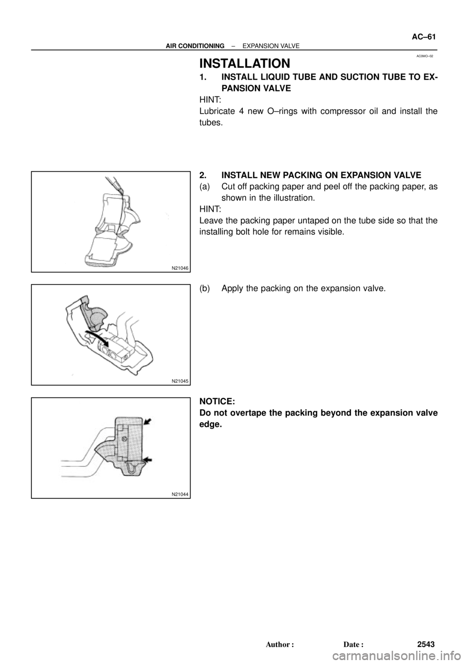 TOYOTA CAMRY 1999  Service Manual PDF AC0MO±02
N21046
N21045
N21044
± AIR CONDITIONINGEXPANSION VALVE
AC±61
2543 Author: Date:
INSTALLATION
1. INSTALL LIQUID TUBE AND SUCTION TUBE TO EX-
PANSION VALVE
HINT:
Lubricate  4 new O±rings 