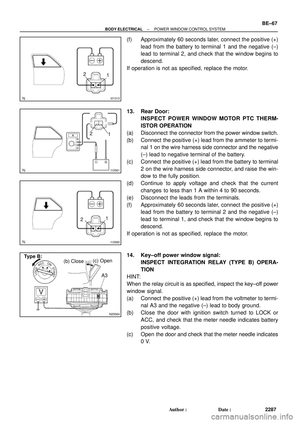TOYOTA CAMRY 1999  Service Repair Manual I21313
2
1
I12561
2
1
I12560
 21
N20564
(b) Close(c) Open
A3 Type B:
± BODY ELECTRICALPOWER WINDOW CONTROL SYSTEM
BE±67
2287 Author: Date:
(f) Approximately 60 seconds later, connect the positive 