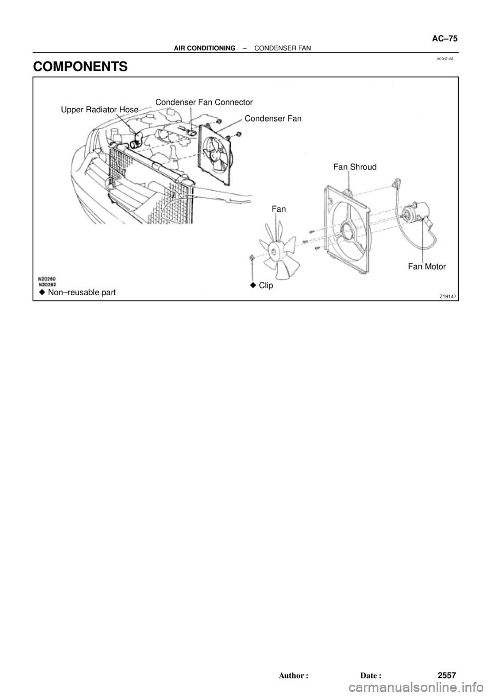TOYOTA CAMRY 1999  Service Manual PDF AC0N7±02
Z19147
Upper Radiator Hose
Fan Condenser Fan Connector
Fan Motor Condenser Fan
 Non±reusable partFan Shroud
 Clip
± AIR CONDITIONINGCONDENSER FAN
AC±75
2557 Author: Date:
COMPONENTS 