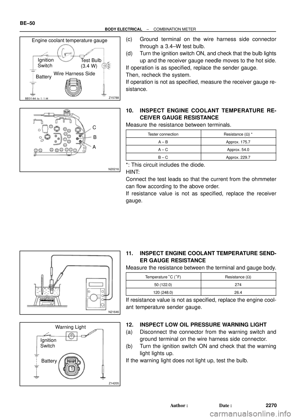 TOYOTA CAMRY 1999  Service Repair Manual Z15788
Engine coolant temperature gauge
Ignition
Switch
BatteryWire Harness SideTest Bulb
(3.4 W)
N20216
C
B
A
N21646
Z14205
Warning Light
Ignition
Switch
Battery
1 BE±50
± BODY ELECTRICALCOMBINATIO