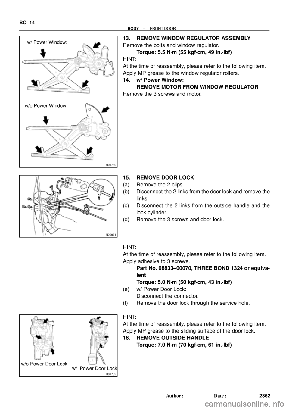 TOYOTA CAMRY 1999  Service Repair Manual H01730
w/ Power Window:
w/o Power Window:
N20971
H01732
w/o Power Door Lock
w/  Power Door Lock BO±14
± BODYFRONT DOOR
2362 Author: Date:
13. REMOVE WINDOW REGULATOR ASSEMBLY
Remove the bolts and 
