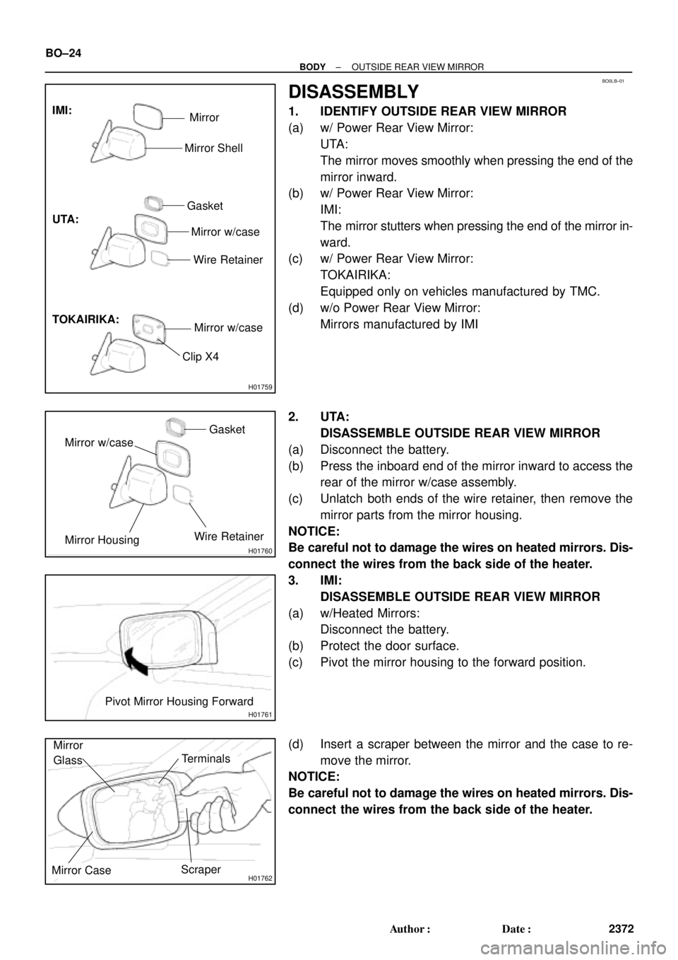TOYOTA CAMRY 1999  Service Repair Manual H01759
UTA: IMI:
TOKAIRIKA:
Mirror
Mirror Shell
Gasket
Mirror w/case
Wire Retainer
Mirror w/case
Clip X4
BO0LB±01
H01760
Mirror w/caseGasket
Mirror HousingWire Retainer
H01761
Pivot Mirror Housing Fo