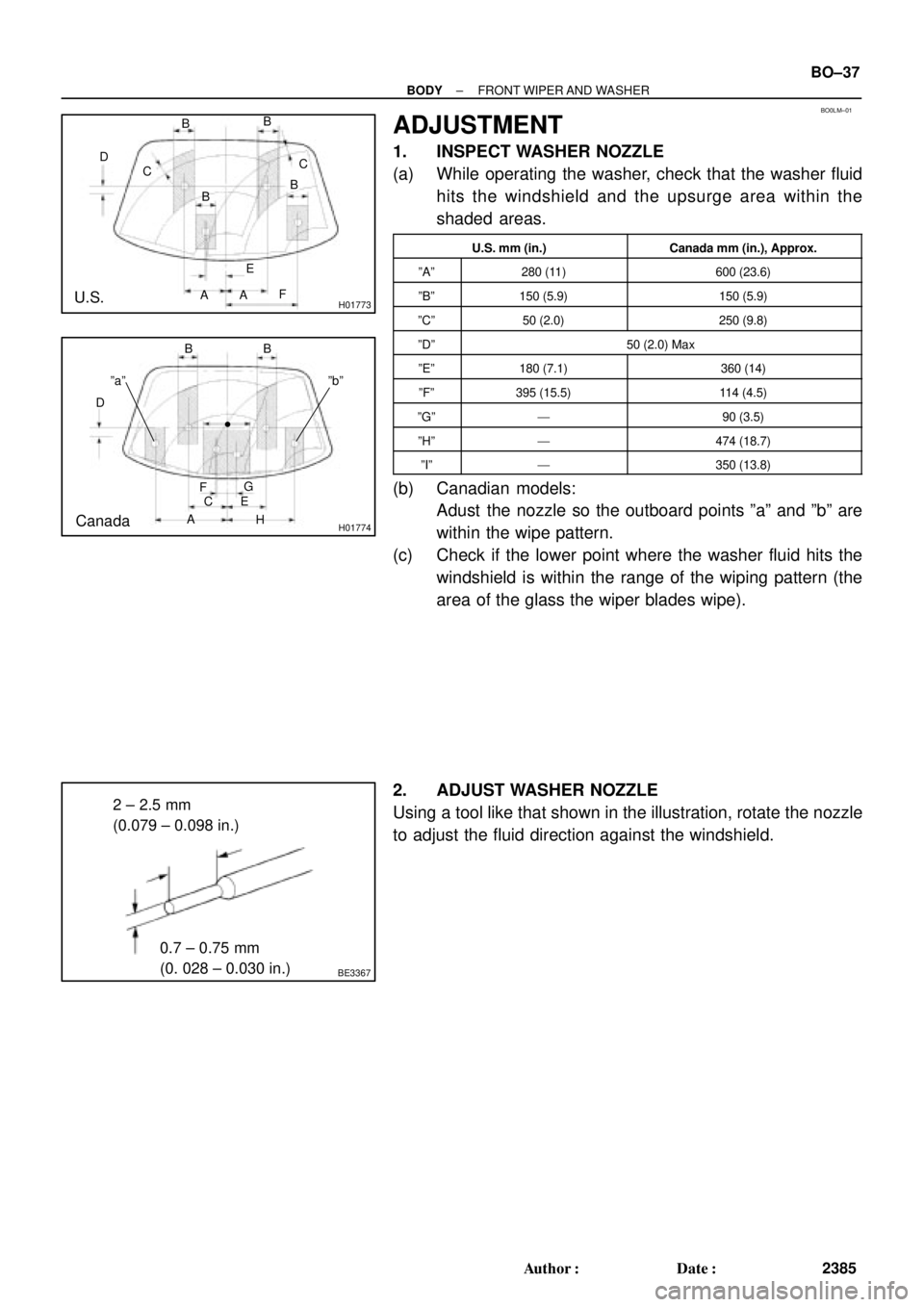TOYOTA CAMRY 1999  Service Repair Manual BO0LM±01
H01773
D
CB
C
AE
F B
B
A B
U.S.
H01774
D
C B
AB
FG
H E
ºaººbº
Canada
BE3367
2 ± 2.5 mm
(0.079 ± 0.098 in.)
0.7 ± 0.75 mm
(0. 028 ± 0.030 in.)
± BODYFRONT WIPER AND WASHER
BO±37
238
